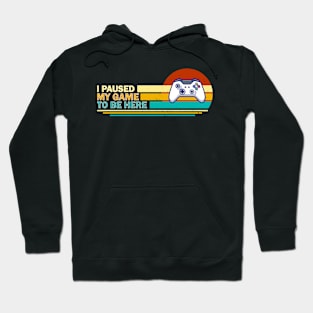 I Paused My Game To Be Here - Retro Hoodie